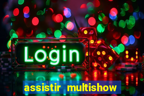 assistir multishow online gratis